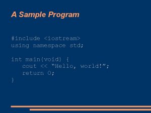 A Sample Program include iostream using namespace std