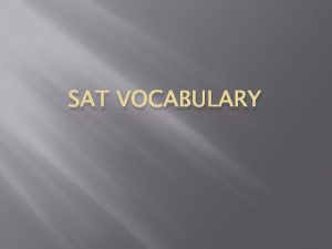SAT VOCABULARY Expectations What is the SAT 10