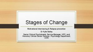 Stages of Change Motivational interviewing Relapse prevention Dr