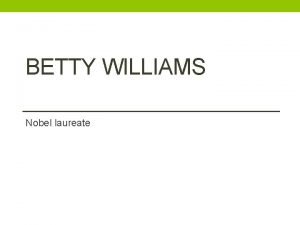 BETTY WILLIAMS Nobel laureate Williams was born on
