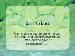 Dust To Dust Then shall the dust return
