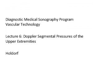 Diagnostic Medical Sonography Program Vascular Technology Lecture 6