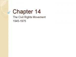 Chapter 14 The Civil Rights Movement 1945 1975