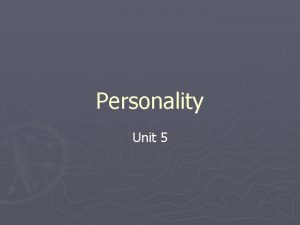 Personality Unit 5 Types of Theories Psychodynamic Freud