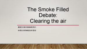 The Smoke Filled Debate Clearing the air 106195006