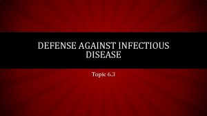 DEFENSE AGAINST INFECTIOUS DISEASE Topic 6 3 Pathogen