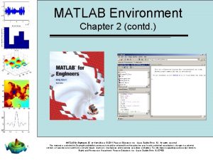 MATLAB Environment Chapter 2 contd MATLAB for Engineers