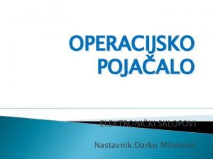 OPERACIJSKO POJAALO ELEKTRONIKI SKLOPOVI Nastavnik Darko Milakovi Simbol