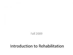 Fall 2009 Introduction to Rehabilitation Topics Experiencing a