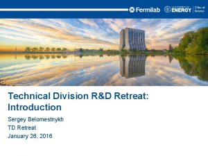 Technical Division RD Retreat Introduction Sergey Belomestnykh TD