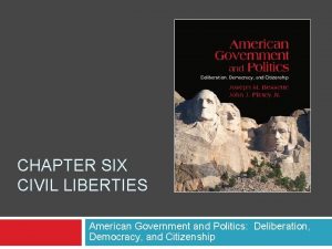 CHAPTER SIX CIVIL LIBERTIES American Government and Politics