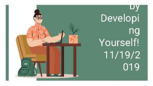 by Developi ng Yourself 11192 019 What we