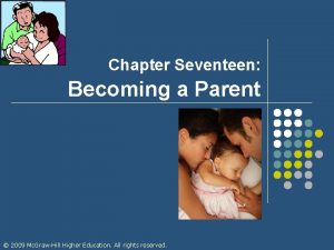 Chapter Seventeen Becoming a Parent 2009 Mc GrawHill