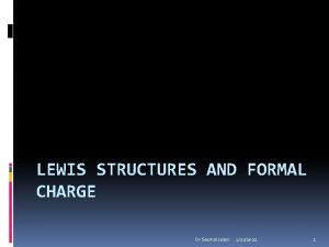 LEWIS STRUCTURES AND FORMAL CHARGE Dr Seemal Jelani