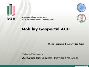 Mobilny Geoportal AGH Opiekun projektu dr in Krystian