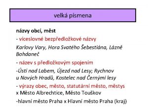 velk psmena nzvy obc mst vceslovn bezpedlokov nzvy