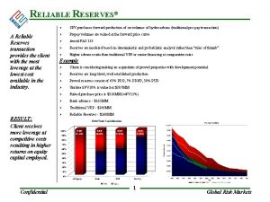 RELIABLE RESERVES A Reliable Reserves transaction provides the