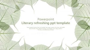 Powerpoint Literary refreshing ppt template Your content to