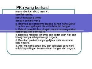 PKn yang berhasil menumbuhkan sikap mental bersifat cerdas