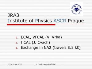 JRA 3 Institute of Physics ASCR Prague 1