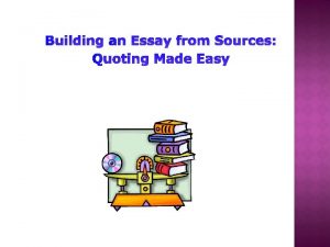 Building an Essay from Sources Quoting Made Easy