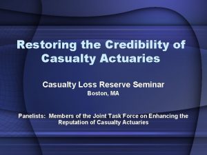 Restoring the Credibility of Casualty Actuaries Casualty Loss