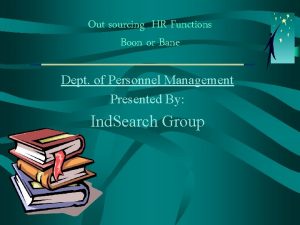 Out sourcing HR Functions Boon or Bane Dept