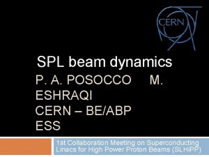 SPL beam dynamics P A POSOCCO ESHRAQI CERN