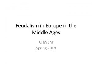 Feudalism in Europe in the Middle Ages CHW