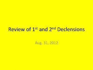 Review of st 1 and nd 2 Declensions