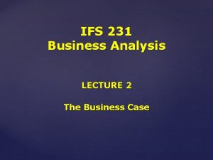 IFS 231 Business Analysis LECTURE 2 The Business