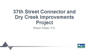 37 th Street Connector and Dry Creek Improvements