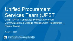 Unified Procurement Services Team UPST UMB UPST Centralized