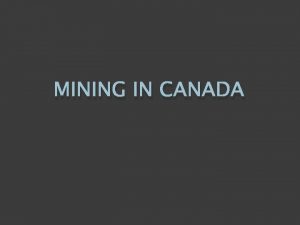 MINING IN CANADA Mining Facts Mining contributed 36