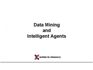 Data Mining and Intelligent Agents Outline Data Mining