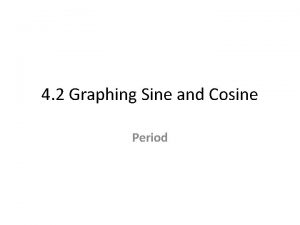 4 2 Graphing Sine and Cosine Period 4