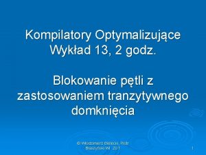 Kompilatory Optymalizujce Wykad 13 2 godz Blokowanie ptli