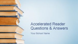 Accelerated Reader Questions Answers Your School Name What