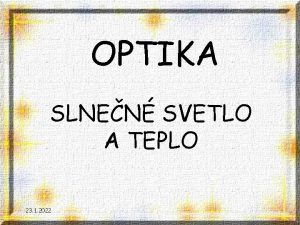 OPTIKA SLNEN SVETLO A TEPLO 23 1 2022