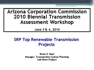 1 Arizona Corporation Commission 2010 Biennial Transmission Assessment