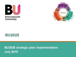 BU 2025 strategic plan implementation July 2018 Message