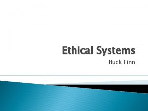 Ethical Systems Huck Finn Ethics Definition and wrong