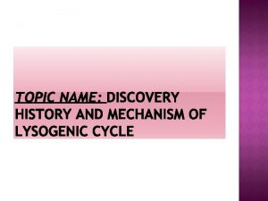 DISCOVERY OF LYSOGENIC CYCLE Frederick w twort from