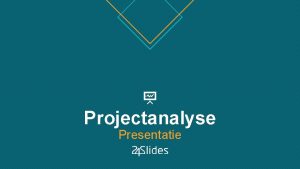 Projectanalyse Presentatie Projectanalyse ANALYSE IMPLEMENTEREN TESTEN SPECIFICATIE PROJEC