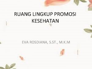 RUANG LINGKUP PROMOSI KESEHATAN EVA ROSDIANA S ST