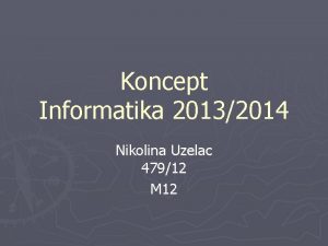 Koncept Informatika 20132014 Nikolina Uzelac 47912 M 12