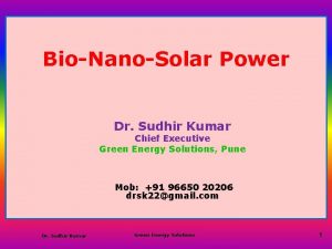 BioNanoSolar Power Dr Sudhir Kumar Chief Executive Green