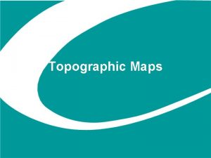 Topographic Maps Map A flat two dimensional representation