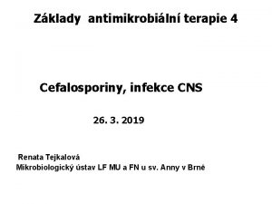Zklady antimikrobiln terapie 4 Cefalosporiny infekce CNS 26