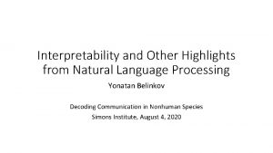 Interpretability and Other Highlights from Natural Language Processing